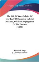 The Life Of Ven. Gabriel Of Our Lady Of Sorrows, Gabriel Possenti, Of The Congregation Of The Passion (1899)