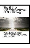 The Ibis, a Quarterly Journal of Ornithology.
