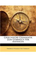 Griechische Grammatik Zum Gebrauch Fur Anfanger, Zweite Vermehrte Und Verbesserte Aussgabe.