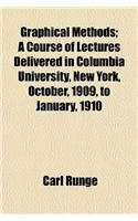 Graphical Methods; A Course of Lectures Delivered in Columbia University, New York, October, 1909, to January, 1910: (English)