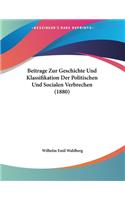 Beitrage Zur Geschichte Und Klassifikation Der Politischen Und Socialen Verbrechen (1880)
