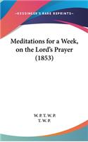 Meditations for a Week, on the Lord's Prayer (1853)