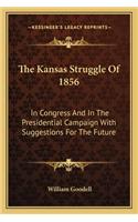 Kansas Struggle of 1856: In Congress and in the Presidential Campaign with Suggestions for the Future