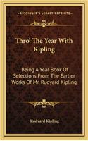 Thro' the Year with Kipling: Being a Year Book of Selections from the Earlier Works of Mr. Rudyard Kipling