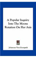 A Popular Inquiry Into The Moons Rotation On Her Axis: (English)