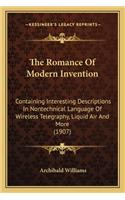 Romance of Modern Invention: Containing Interesting Descriptions in Nontechnical Language of Wireless Telegraphy, Liquid Air and More (1907)