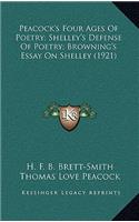 Peacock's Four Ages Of Poetry; Shelley's Defense Of Poetry; Browning's Essay On Shelley (1921)