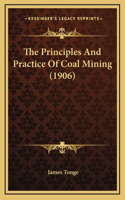The Principles And Practice Of Coal Mining (1906)
