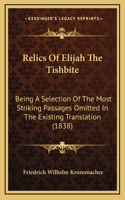 Relics Of Elijah The Tishbite: Being A Selection Of The Most Striking Passages Omitted In The Existing Translation (1838)