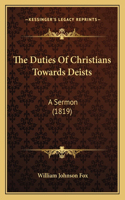 The Duties Of Christians Towards Deists: A Sermon (1819)(English)