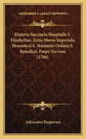 Historia Succincta Hospitalis S. Elisabethae, Extra Muros Imperialis Monasterii S. Maximini Ordinis S. Benedicti, Prope Treviros (1786)