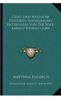 Geist- Und Weltliche Historien Unfehlbahres Zeitregister Von Der Welt-Anfang Bishero (1680)