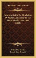 Experiments On The Metabolism Of Matter And Energy In The Human Body, 1898-1900 (1902)