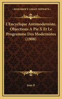 L'Encyclique Antimoderniste, Objections A Pie X Et Le Programme Des Modernistes (1908)