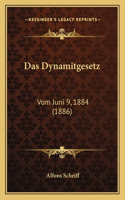 Das Dynamitgesetz: Vom Juni 9, 1884 (1886)(German)