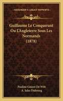Guillaume Le Conquerant Ou L'Angleterre Sous Les Normands (1878)