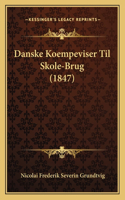 Danske Koempeviser Til Skole-Brug (1847)