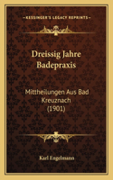 Dreissig Jahre Badepraxis: Mittheilungen Aus Bad Kreuznach (1901)