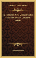 De Temporum Notis Quibus Eusebius Utitur In Chronicis Canonibus (1868)