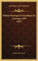 Bulletin Historique Et Scientifique De L'Auvergne 1899 (1897)