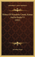 History Of Wyandotte County, Kansas And Its People V1 (1911)