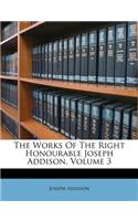 The Works Of The Right Honourable Joseph Addison, Volume 3