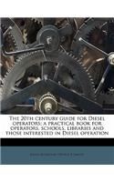 The 20th century guide for Diesel operators; a practical book for operators, schools, libraries and those interested in Diesel operation