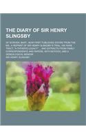 The Diary of Sir Henry Slingsby; Of Scriven, Bart., Now First Published Entire from the MS.; A Reprint of Sir Henry Slingsby's Trial, His Rare Tract,: (English)