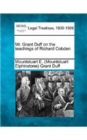 Mr. Grant Duff on the Teachings of Richard Cobden