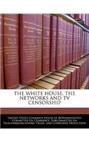 White House, the Networks and TV Censorship