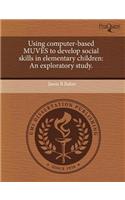 Using Computer-Based Muves to Develop Social Skills in Elementary Children: An Exploratory Study