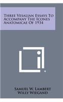 Three Vesalian Essays to Accompany the Icones Anatomicae of 1934