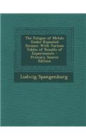 Fatigue of Metals Under Repeated Strains: With Various Tables of Results of Experiments