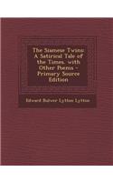 Siamese Twins: A Satirical Tale of the Times. with Other Poems