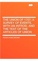 The Union of 1707; A Survey of Events. with an Introd. and the Text of the Articles of Union: (English)