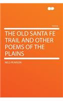 The Old Santa Fe Trail and Other Poems of the Plains