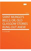 Saint Mungo's Bells; Or, Old Glasgow Stories Rung Out Anew