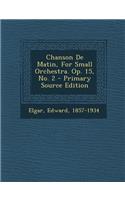 Chanson De Matin, For Small Orchestra. Op. 15, No. 2