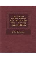 Die Ersten Quaker: George Fox Und William Penn - Primary Source Edition