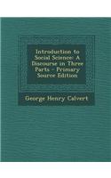 Introduction to Social Science: A Discourse in Three Parts - Primary Source Edition