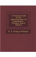 A Practical Guide to the Administration of Anaesthetics