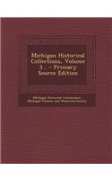 Michigan Historical Collections, Volume 3...