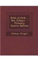 Rilat Al-Ktib ... Ibn Jubayr - Primary Source Edition
