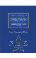 Two Thousand Questions and Answers about the War: A Catechism of the Methods of Fighting, Travelling and Living; Of the Armies, Navies and Air Fleets; Of the Personalities, Politics and Geography of the Warring Countries - War College Series
