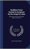 Buddhist Texts Quoted As Scripture by the Gospel of John: A Discovery in the Lower Criticism. (John Vii. 38; Xii. 34.)