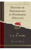 History of Freemasonry in Hyderabad (Deccan) (Classic Reprint)