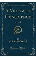 A Victim of Conscience: A Novel (Classic Reprint)