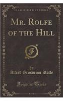 Mr. Rolfe of the Hill (Classic Reprint)