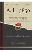 A. L. 5850: Proceedings at the Jubilee of Landmark Lodge No; 76, A. F. M. of South Carolina, December 11th, A. L. 5900 (Classic Reprint)