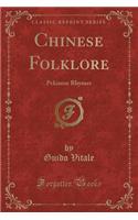 Chinese Folklore: Pekinese Rhymes (Classic Reprint): Pekinese Rhymes (Classic Reprint)